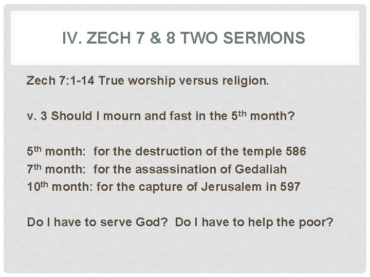IV. ZECH 7 & 8 TWO SERMONS Zech 7: 1 -14 True worship versus
