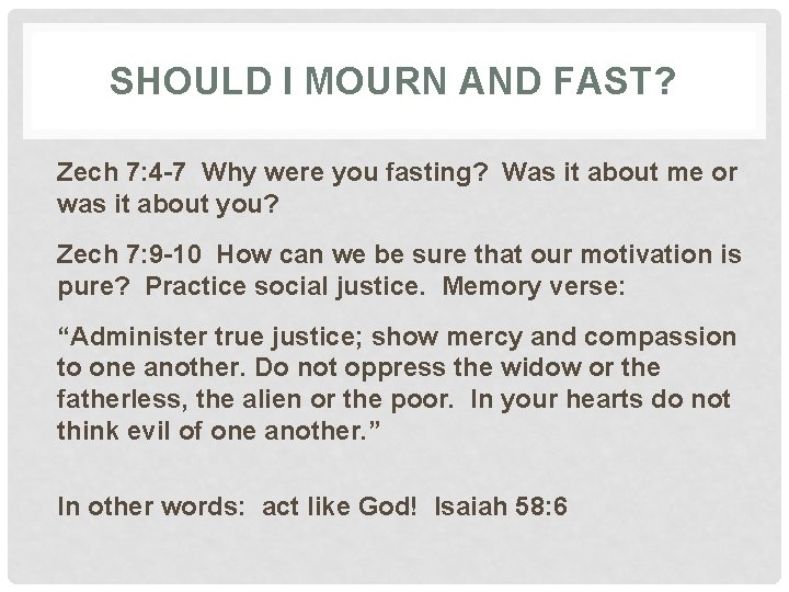 SHOULD I MOURN AND FAST? Zech 7: 4 -7 Why were you fasting? Was