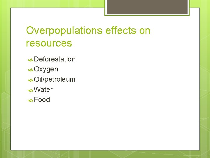 Overpopulations effects on resources Deforestation Oxygen Oil/petroleum Water Food 