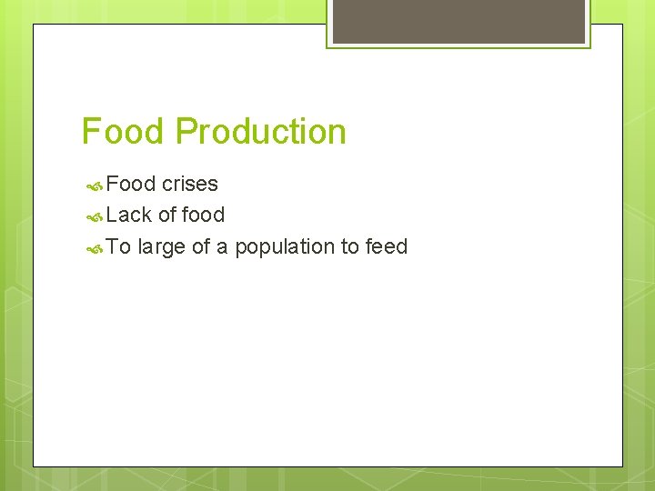 Food Production Food crises Lack of food To large of a population to feed