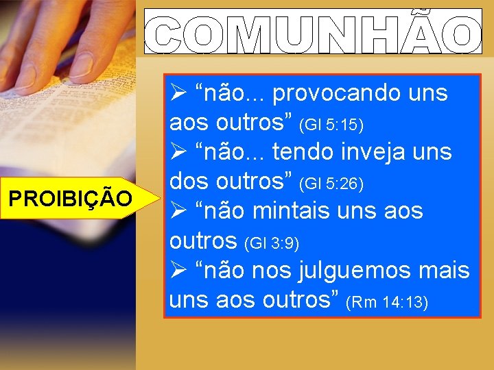 PROIBIÇÃO Ø “não. . . provocando uns aos outros” (Gl 5: 15) Ø “não.