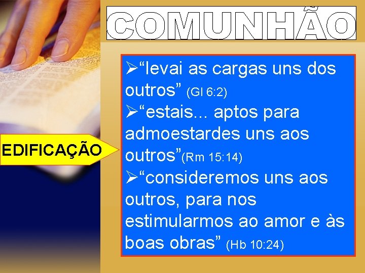 EDIFICAÇÃO Ø“levai as cargas uns dos outros” (Gl 6: 2) Ø“estais. . . aptos
