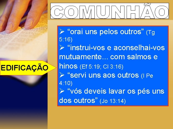 Ø “orai uns pelos outros” (Tg 5: 16) EDIFICAÇÃO Ø “instrui-vos e aconselhai-vos mutuamente.
