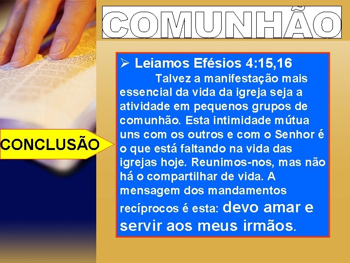 CONCLUSÃO Ø Leiamos Efésios 4: 15, 16 Talvez a manifestação mais essencial da vida