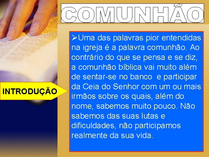 INTRODUÇÃO ØUma das palavras pior entendidas na igreja é a palavra comunhão. Ao contrário