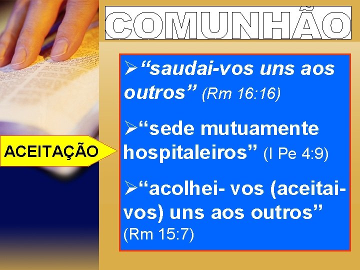 Ø“saudai-vos uns aos outros” (Rm 16: 16) ACEITAÇÃO Ø“sede mutuamente hospitaleiros” (I Pe 4: