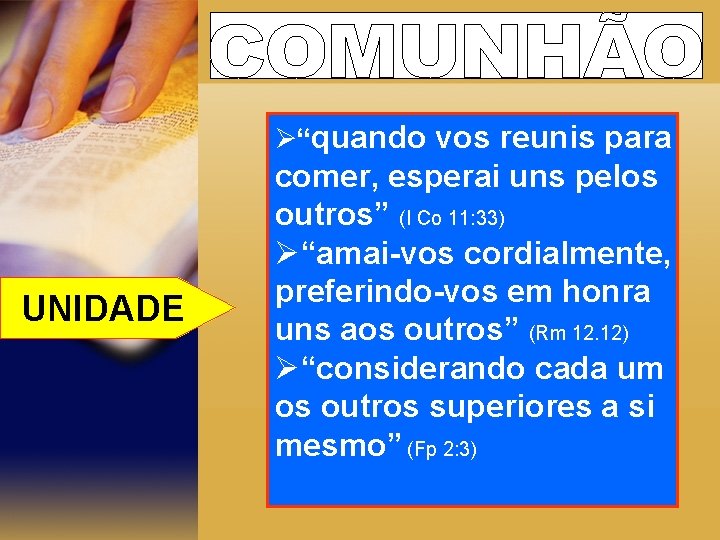 Ø“quando vos reunis para UNIDADE comer, esperai uns pelos outros” (I Co 11: 33)
