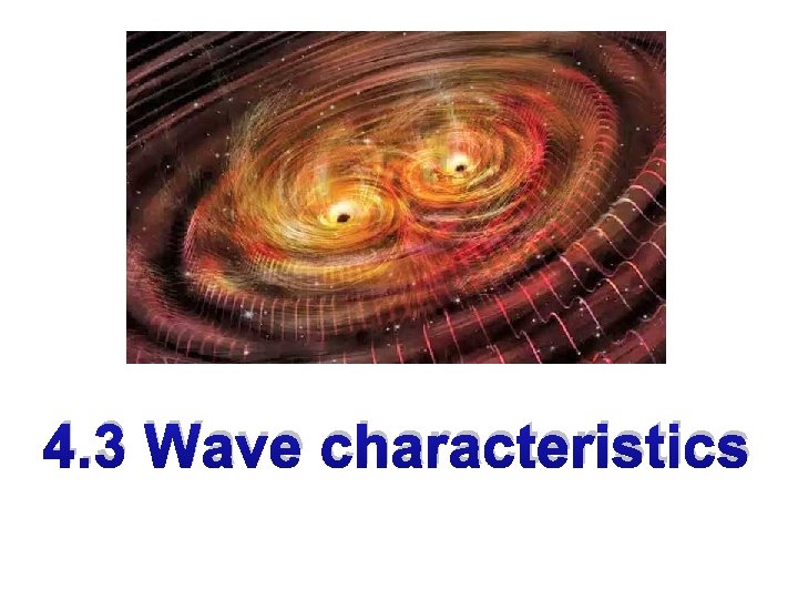4. 3 Wave characteristics 4. 3 Wave characteristics