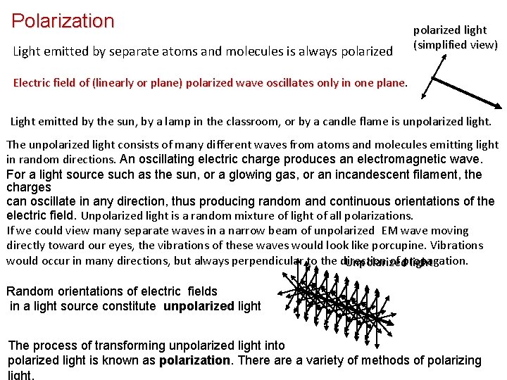 Polarization Light emitted by separate atoms and molecules is always polarized light (simplified view) Polarization Light emitted by separate atoms and molecules is always polarized light (simplified view)