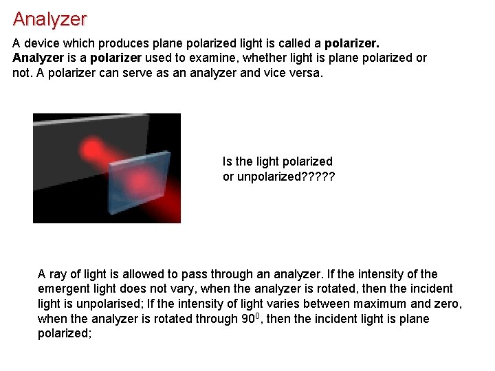 Analyzer A device which produces plane polarized light is called a polarizer. Analyzer is Analyzer A device which produces plane polarized light is called a polarizer. Analyzer is