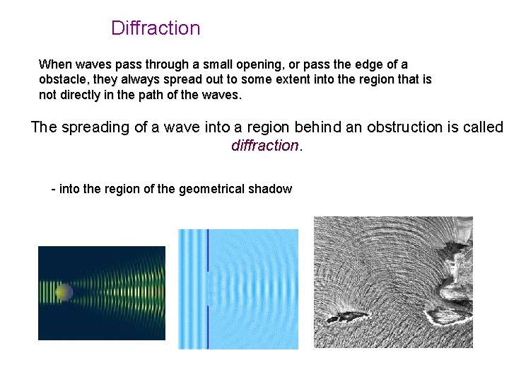 Diffraction When waves pass through a small opening, or pass the edge of a Diffraction When waves pass through a small opening, or pass the edge of a