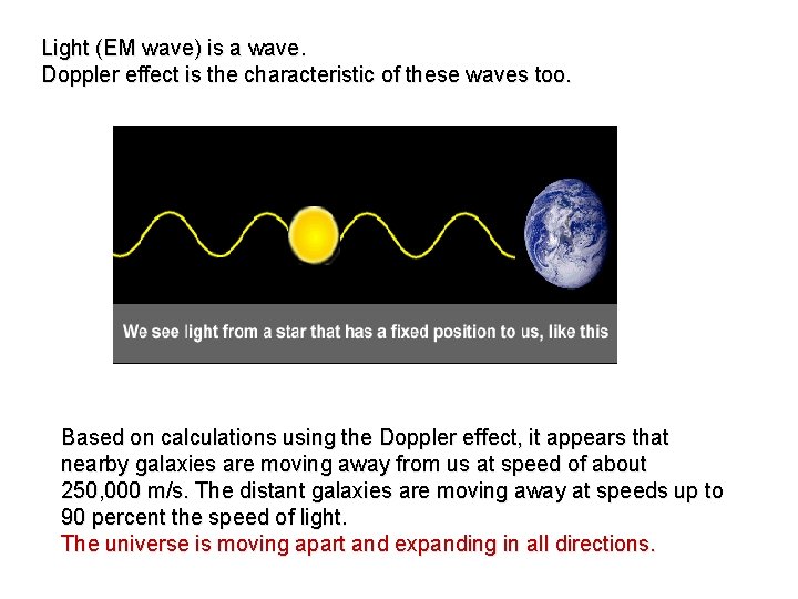 Light (EM wave) is a wave. Doppler effect is the characteristic of these waves Light (EM wave) is a wave. Doppler effect is the characteristic of these waves