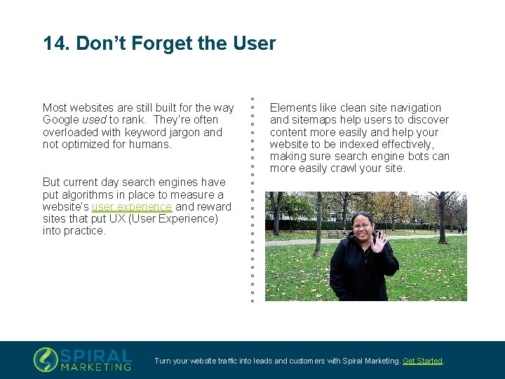 14. Don’t Forget the User Most websites are still built for the way Google