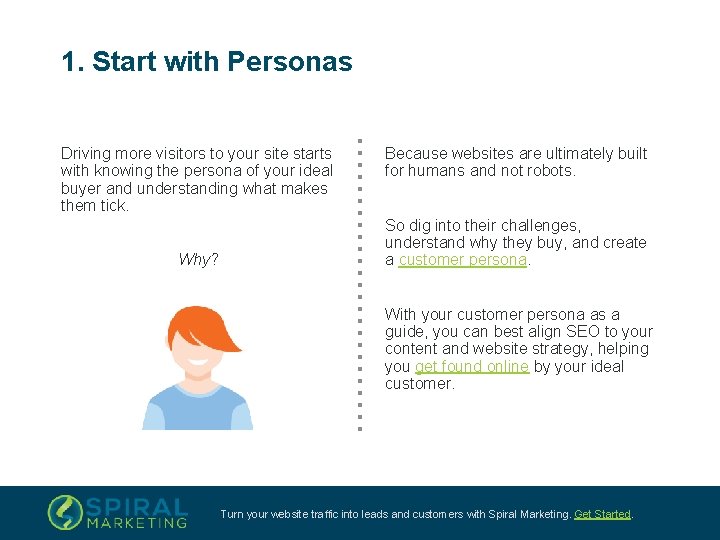 1. Start with Personas Driving more visitors to your site starts with knowing the