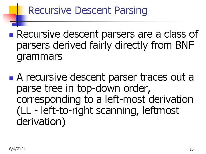 Recursive Descent Parsing n n Recursive descent parsers are a class of parsers derived