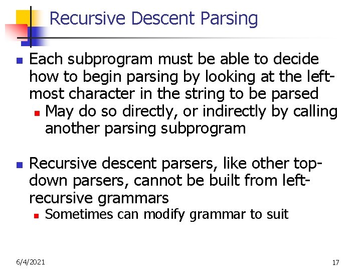 Recursive Descent Parsing n n Each subprogram must be able to decide how to