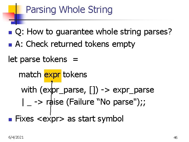 Parsing Whole String n n Q: How to guarantee whole string parses? A: Check