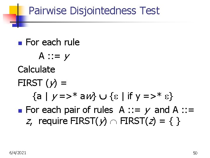 Pairwise Disjointedness Test For each rule A : : = y Calculate FIRST (y)