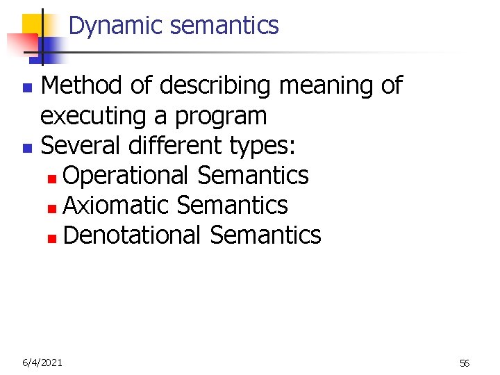 Dynamic semantics Method of describing meaning of executing a program n Several different types: