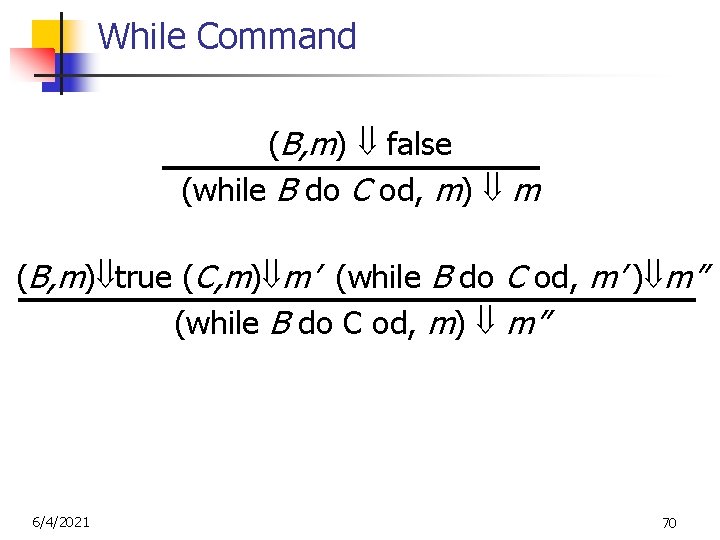While Command (B, m) false (while B do C od, m) m (B, m)