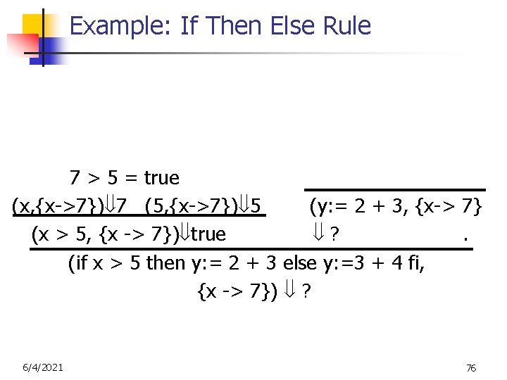 Example: If Then Else Rule (2, {x->7}) 2 (3, {x->7}) 3 7 > 5