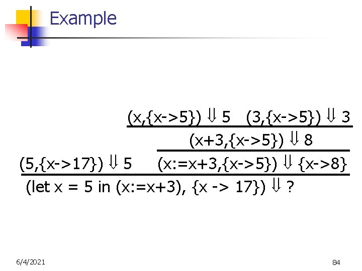 Example (x, {x->5}) 5 (3, {x->5}) 3 (x+3, {x->5}) 8 (5, {x->17}) 5 (x: