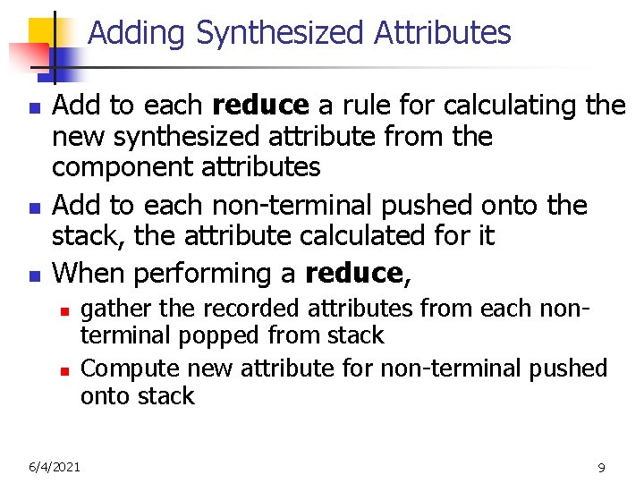 Adding Synthesized Attributes n n n Add to each reduce a rule for calculating