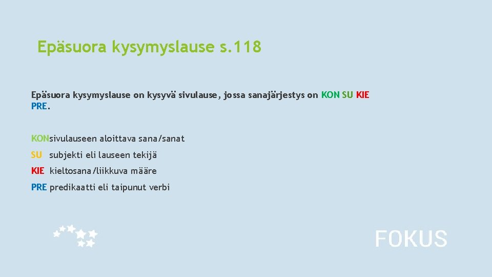 Epäsuora kysymyslause s. 118 Epäsuora kysymyslause on kysyvä sivulause, jossa sanajärjestys on KON SU Epäsuora kysymyslause s. 118 Epäsuora kysymyslause on kysyvä sivulause, jossa sanajärjestys on KON SU