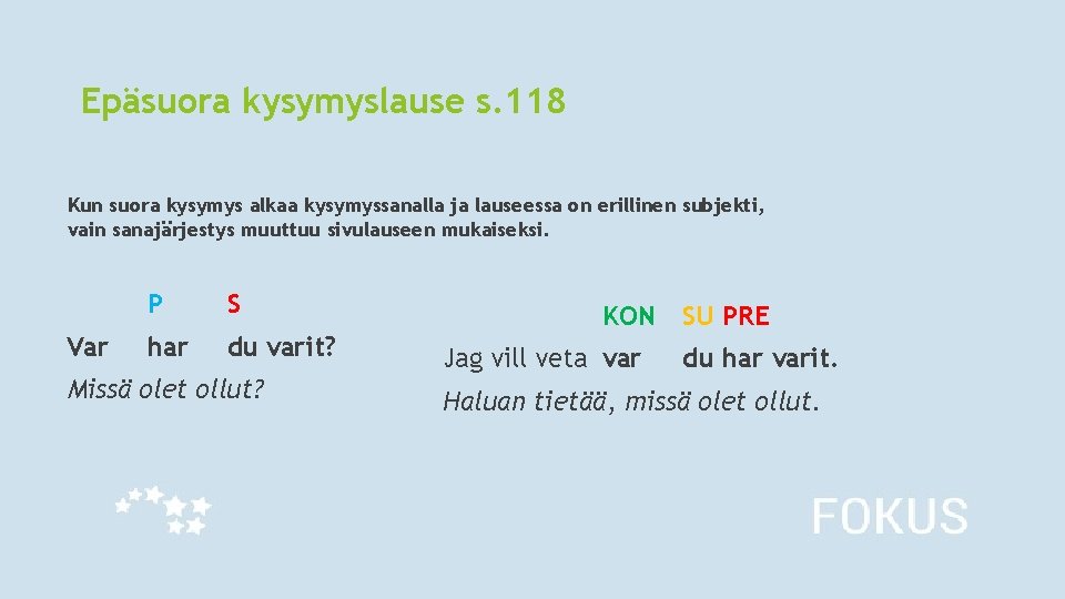 Epäsuora kysymyslause s. 118 Kun suora kysymys alkaa kysymyssanalla ja lauseessa on erillinen subjekti, Epäsuora kysymyslause s. 118 Kun suora kysymys alkaa kysymyssanalla ja lauseessa on erillinen subjekti,
