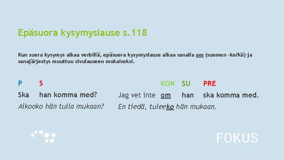 Epäsuora kysymyslause s. 118 Kun suora kysymys alkaa verbillä, epäsuora kysymyslause alkaa sanalla om Epäsuora kysymyslause s. 118 Kun suora kysymys alkaa verbillä, epäsuora kysymyslause alkaa sanalla om