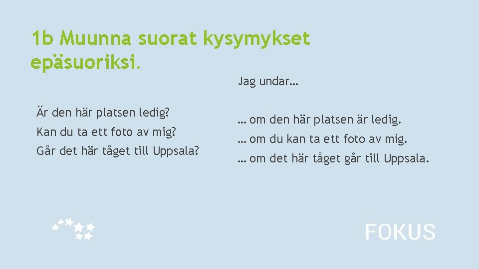 1 b Muunna suorat kysymykset epäsuoriksi. Jag undar… Är den här platsen ledig? Kan 1 b Muunna suorat kysymykset epäsuoriksi. Jag undar… Är den här platsen ledig? Kan