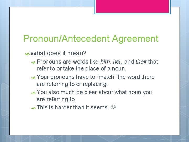 Pronoun/Antecedent Agreement What does it mean? Pronouns are words like him, her, and their