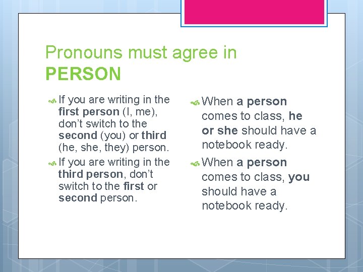 Pronouns must agree in PERSON If you are writing in the first person (I,