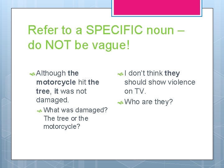 Refer to a SPECIFIC noun – do NOT be vague! Although the motorcycle hit