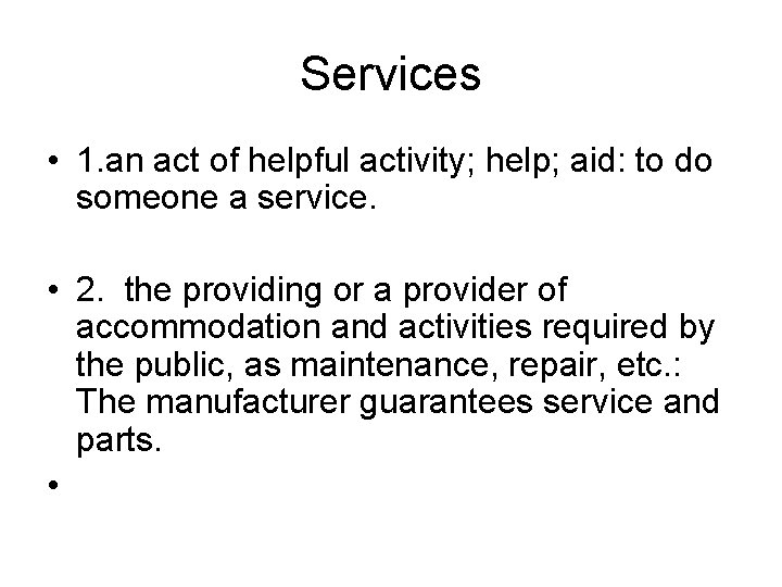 Services • 1. an act of helpful activity; help; aid: to do someone a