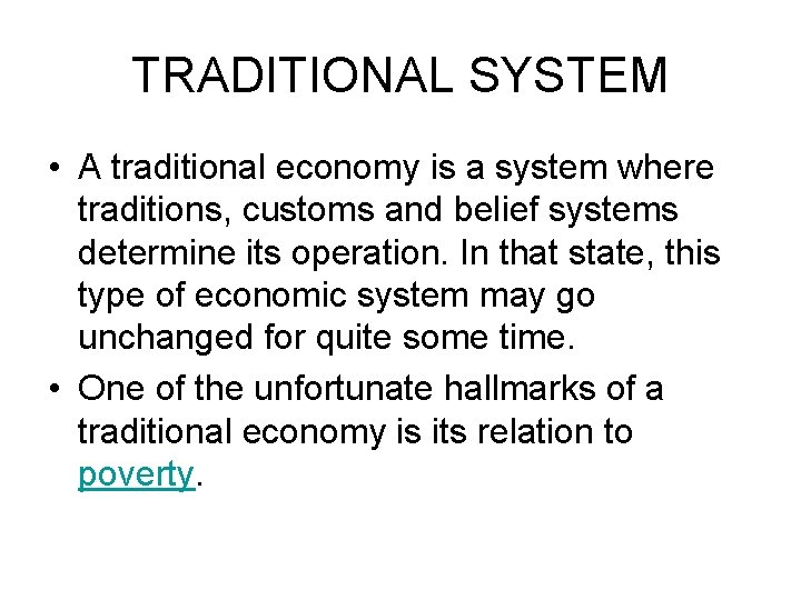 TRADITIONAL SYSTEM • A traditional economy is a system where traditions, customs and belief