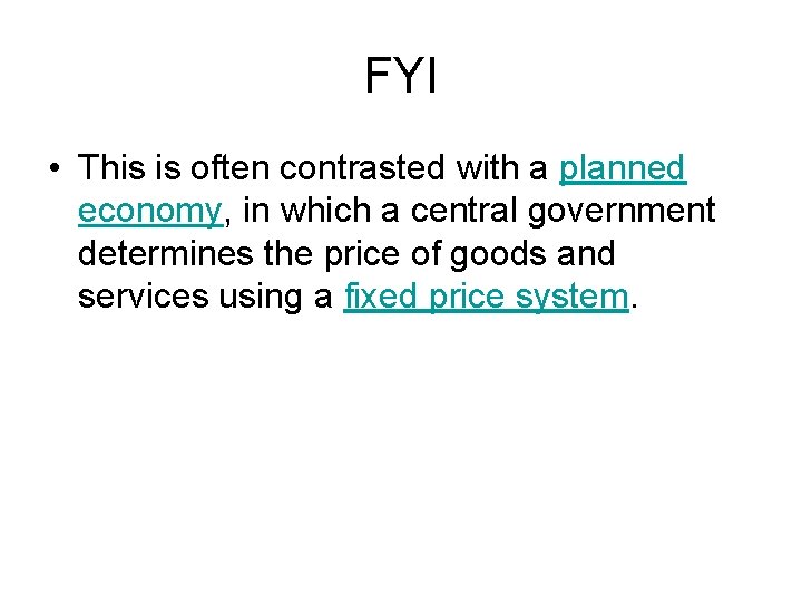 FYI • This is often contrasted with a planned economy, in which a central