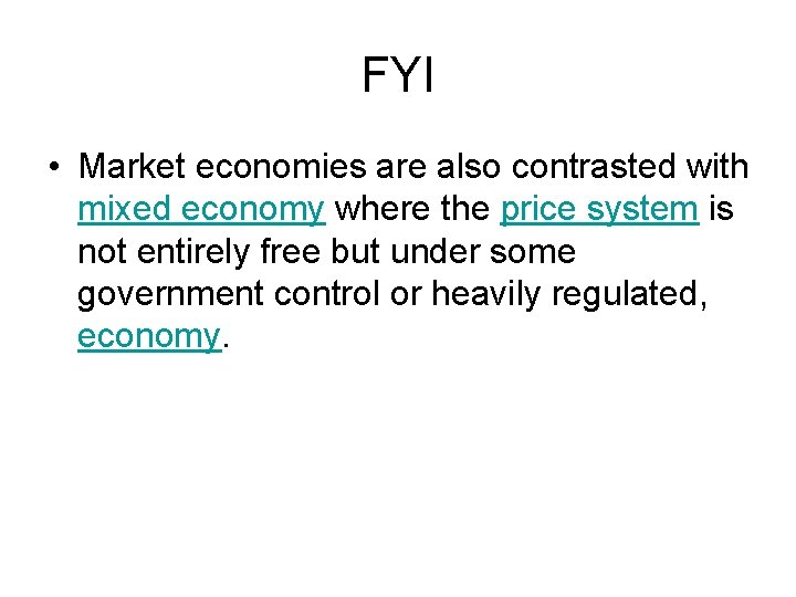 FYI • Market economies are also contrasted with mixed economy where the price system