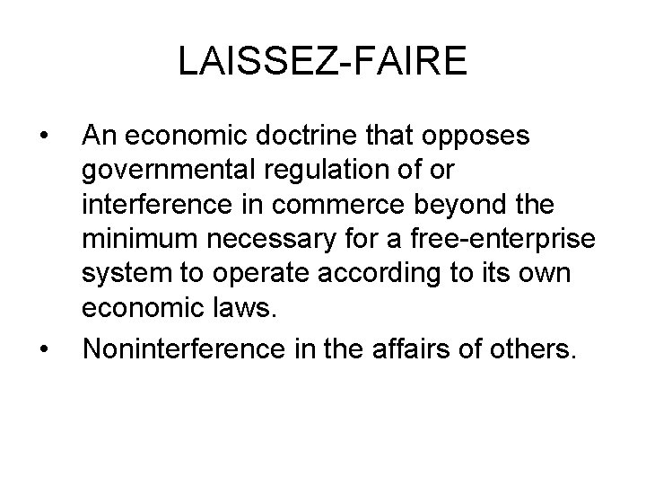 LAISSEZ-FAIRE • • An economic doctrine that opposes governmental regulation of or interference in