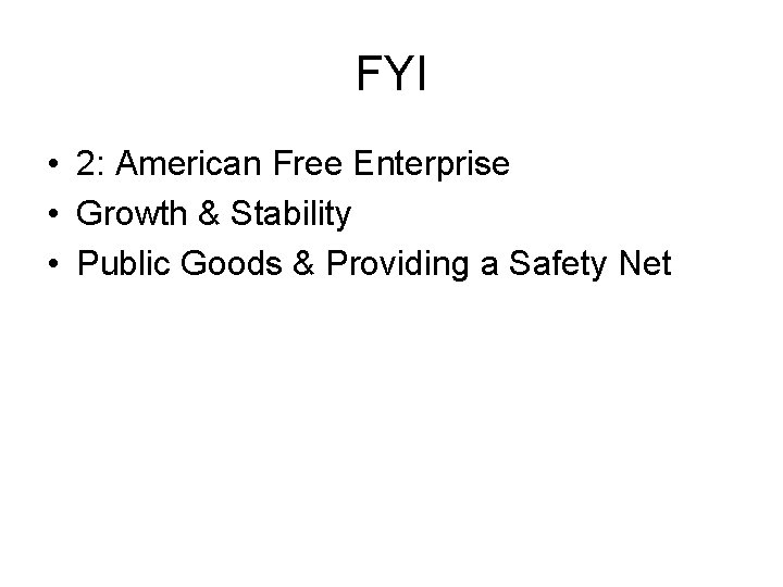 FYI • 2: American Free Enterprise • Growth & Stability • Public Goods &