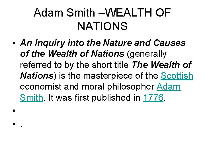 Adam Smith –WEALTH OF NATIONS • An Inquiry into the Nature and Causes of