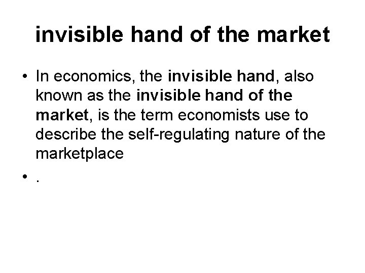 invisible hand of the market • In economics, the invisible hand, also known as