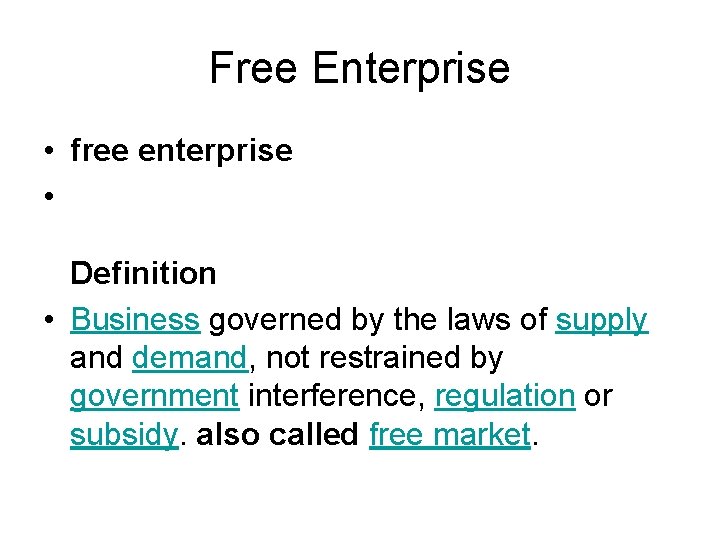 Free Enterprise • free enterprise • Definition • Business governed by the laws of
