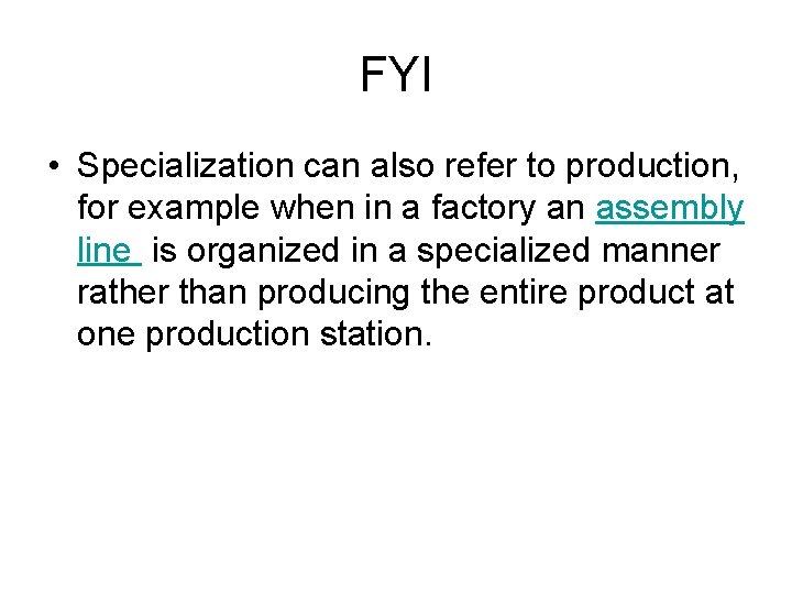 FYI • Specialization can also refer to production, for example when in a factory