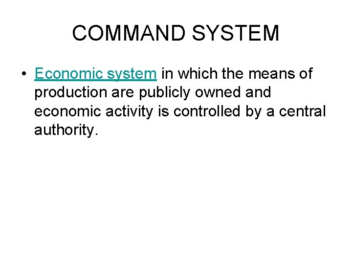 COMMAND SYSTEM • Economic system in which the means of production are publicly owned