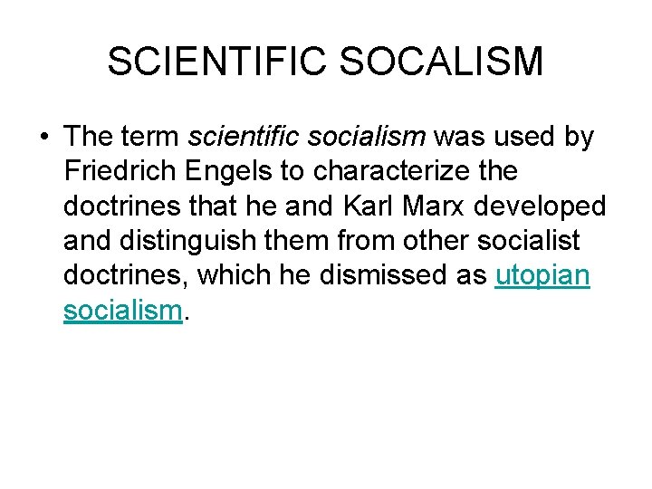 SCIENTIFIC SOCALISM • The term scientific socialism was used by Friedrich Engels to characterize