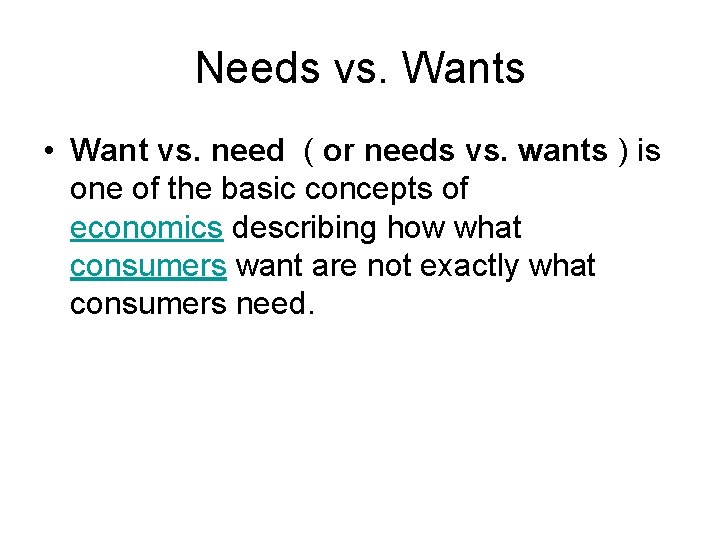 Needs vs. Wants • Want vs. need ( or needs vs. wants ) is