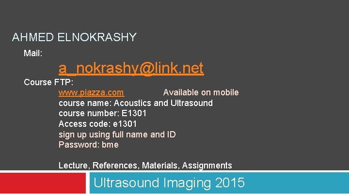 AHMED ELNOKRASHY Mail: a_nokrashy@link. net Course FTP: www. piazza. com Available on mobile course