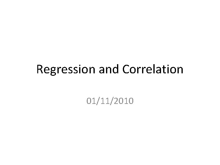 Regression and Correlation 01/11/2010 