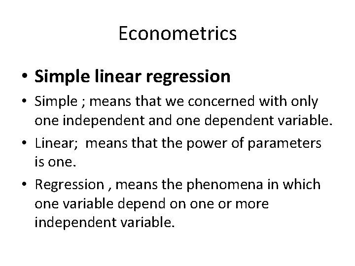 Econometrics • Simple linear regression • Simple ; means that we concerned with only